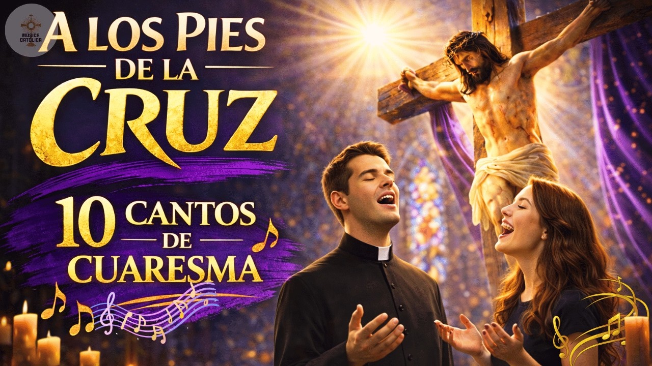 A los Pies de la Cruz ✝️ 15 Cantos de Cuaresma que Tocan el Corazón | Top Música Católica 2026