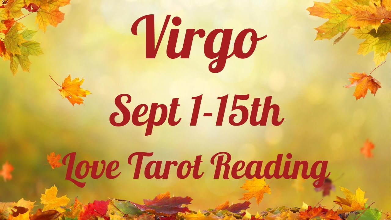 Virgo💖~It Hurts Too Much To Leave So I Realize I Have Too Change!!~ September 1-15th Love Reading