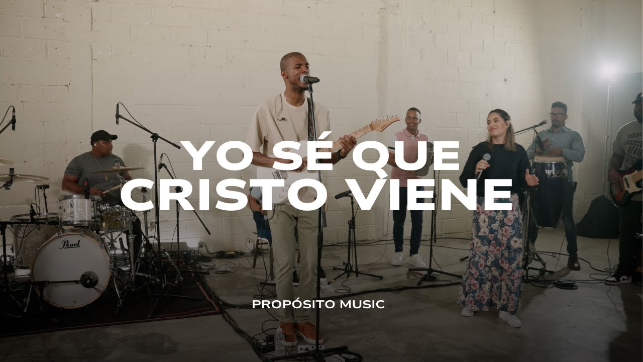 Yo Sé Que Cristo Viene - Cristo Me Dijo Que Venía Otra Vez  - Propósito Music
