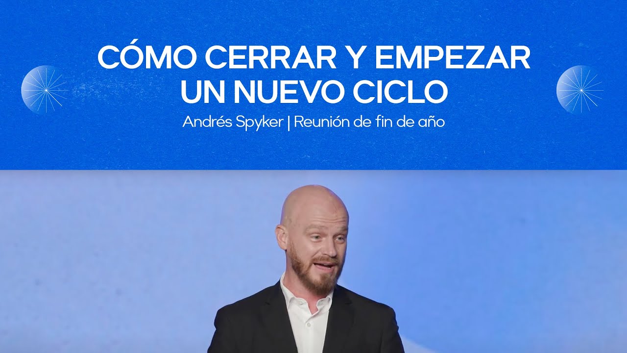 Cómo cerrar y empezar un nuevo ciclo |  Andrés Spyker