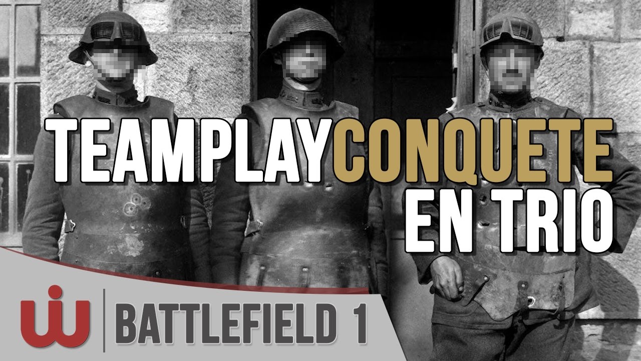 Teamplay en Trio en Mode Conqu&ecirc;te - Battlefield 1 Gameplay FR