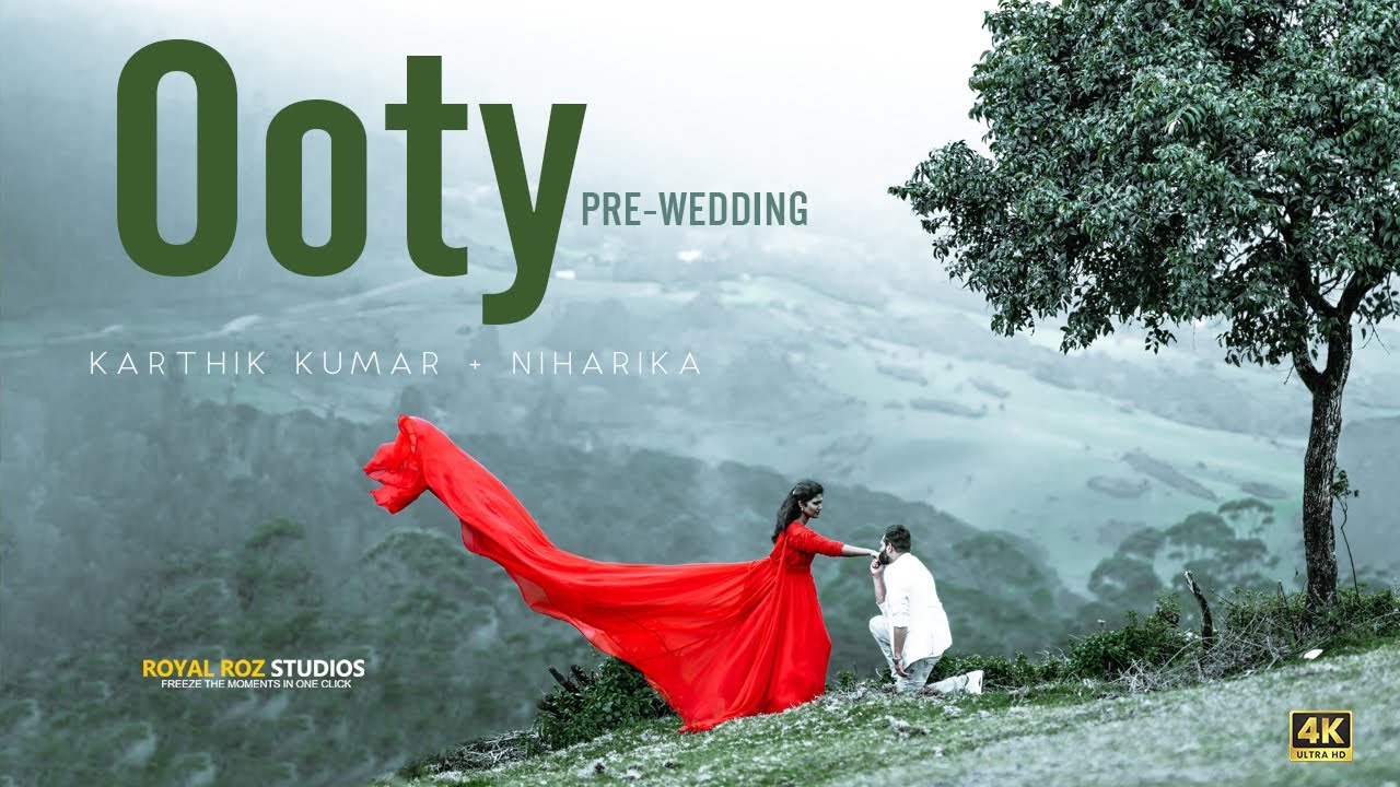 KARTHIK & NIHARIKA LOVE STORY l PRE-WEDDING AT OOTY l 4K CINEMATIC BY ROYALROZSTUDIOS l PILERU