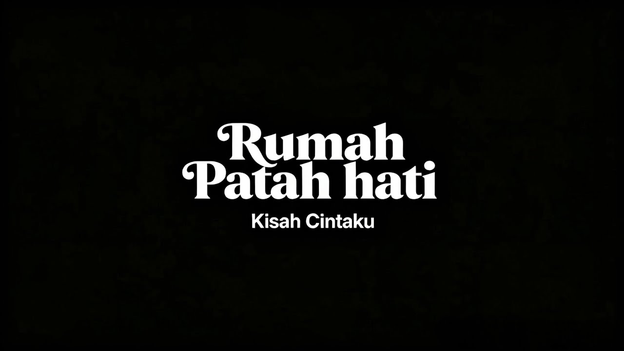 RUMAH PATAH HATI - KISAH CINTAKU (Official lyric video)