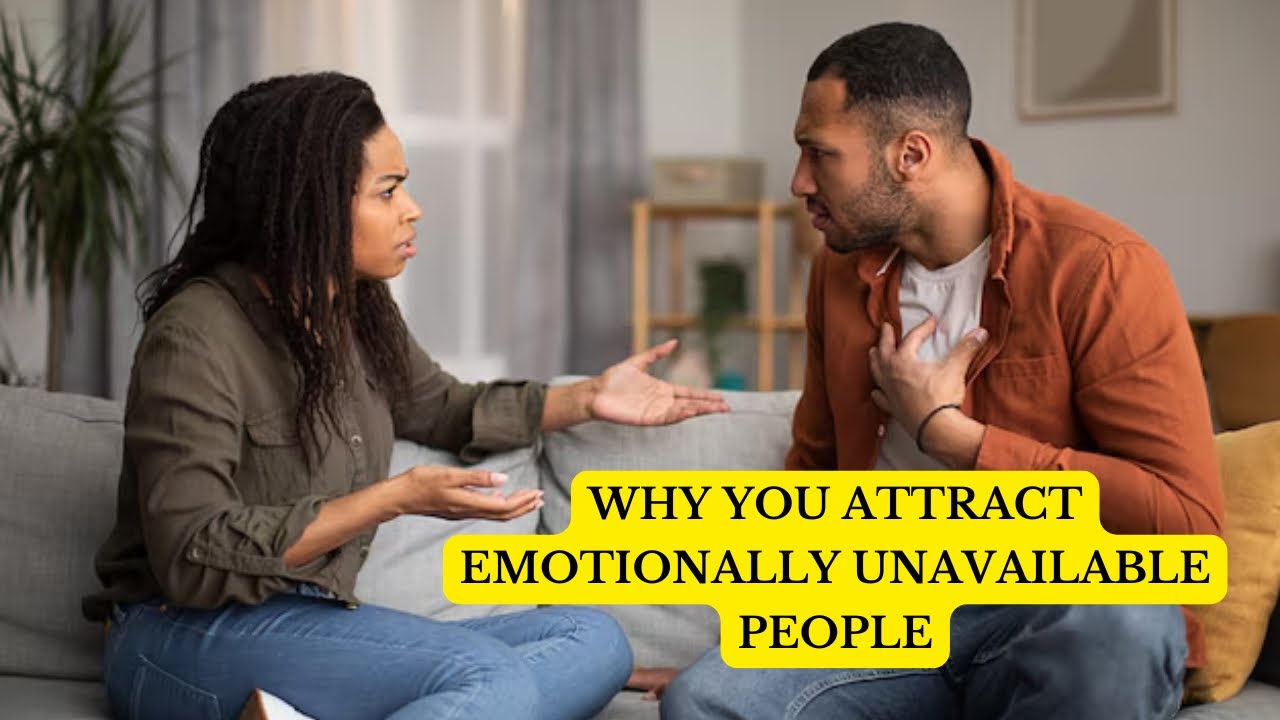 Why You Attract Emotionally Unavailable People