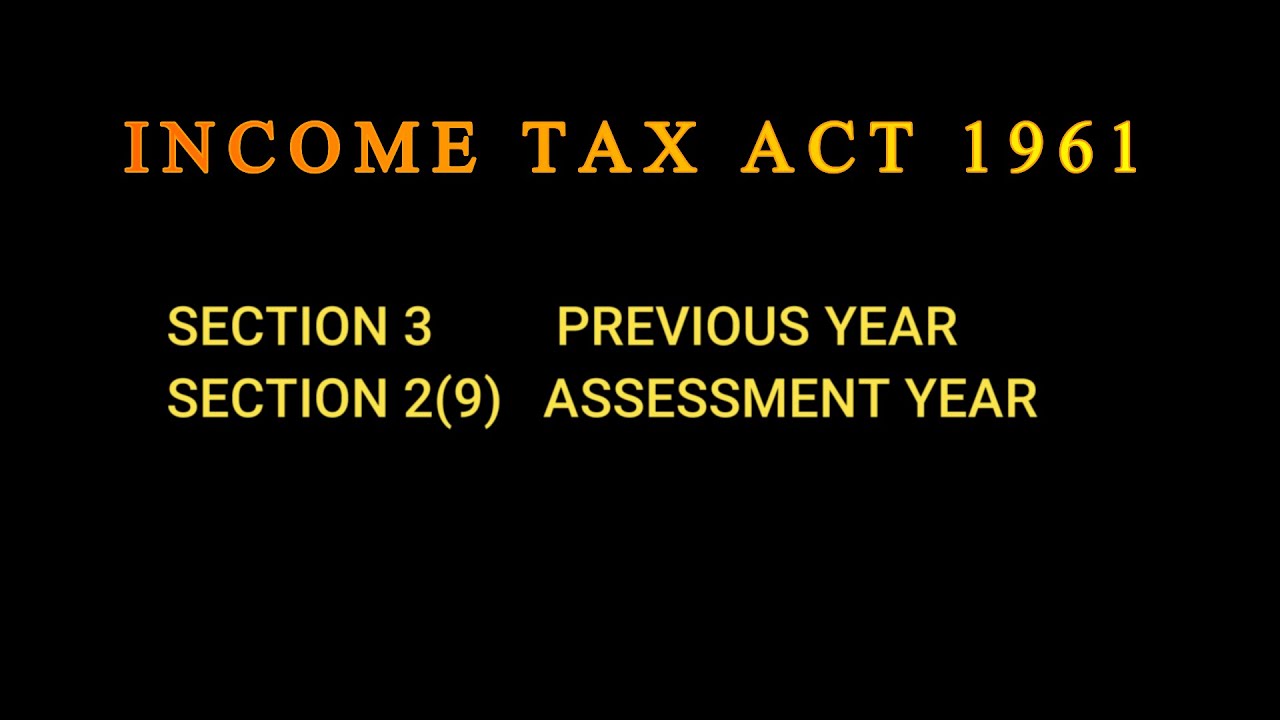 INCOME TAX ACT 1961 | SECTION 3 PREVIOUS YEAR | SECTION 2(9) ASSESSMENT YEAR |