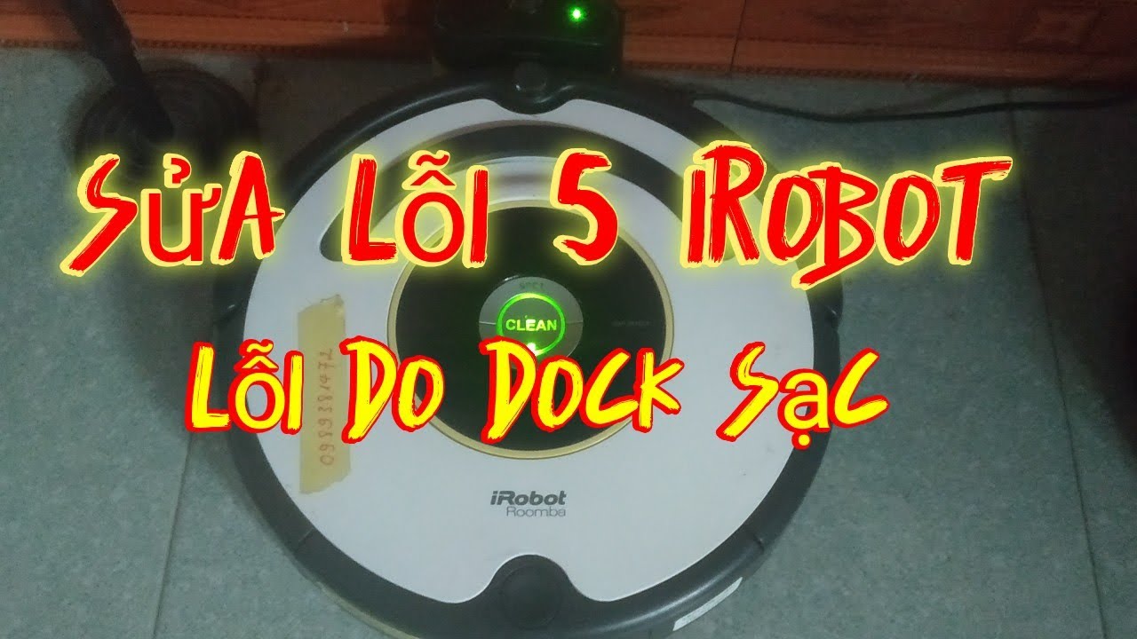 Sửa iRobot lỗi 5 do lỗi Dock sạc