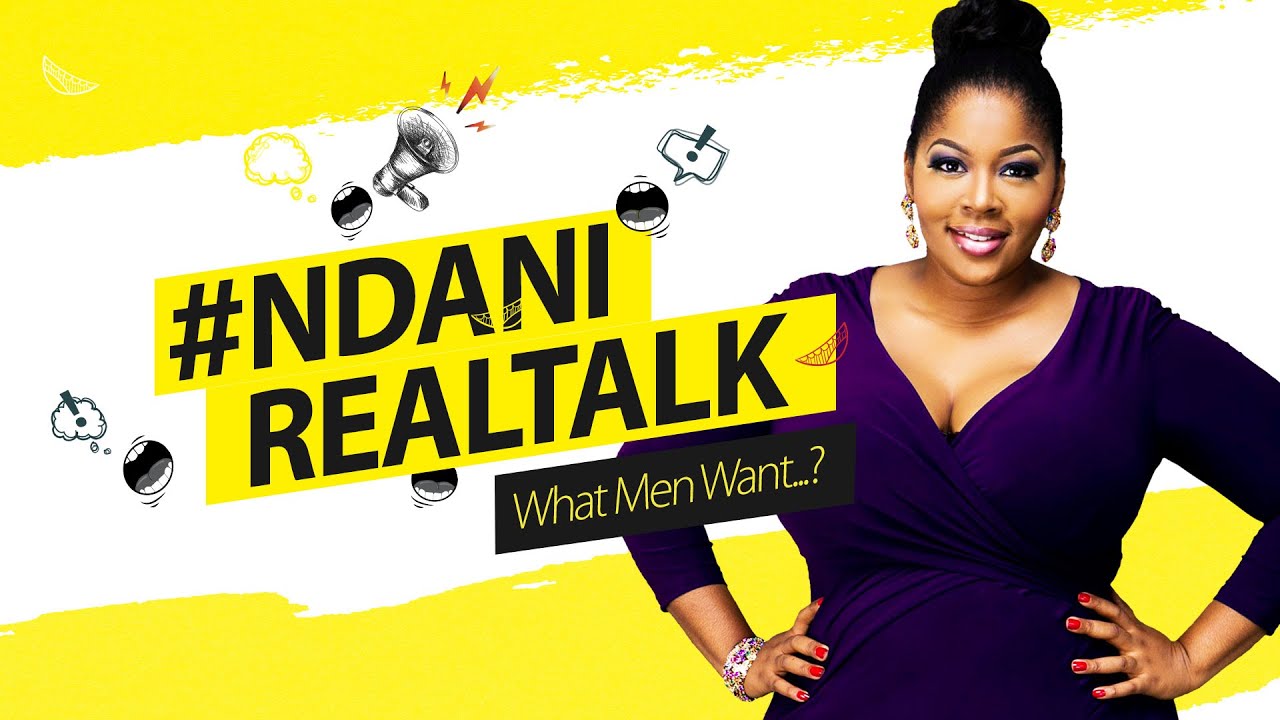 #NDANIREALTALK - S1E7 - WHAT MEN WANT