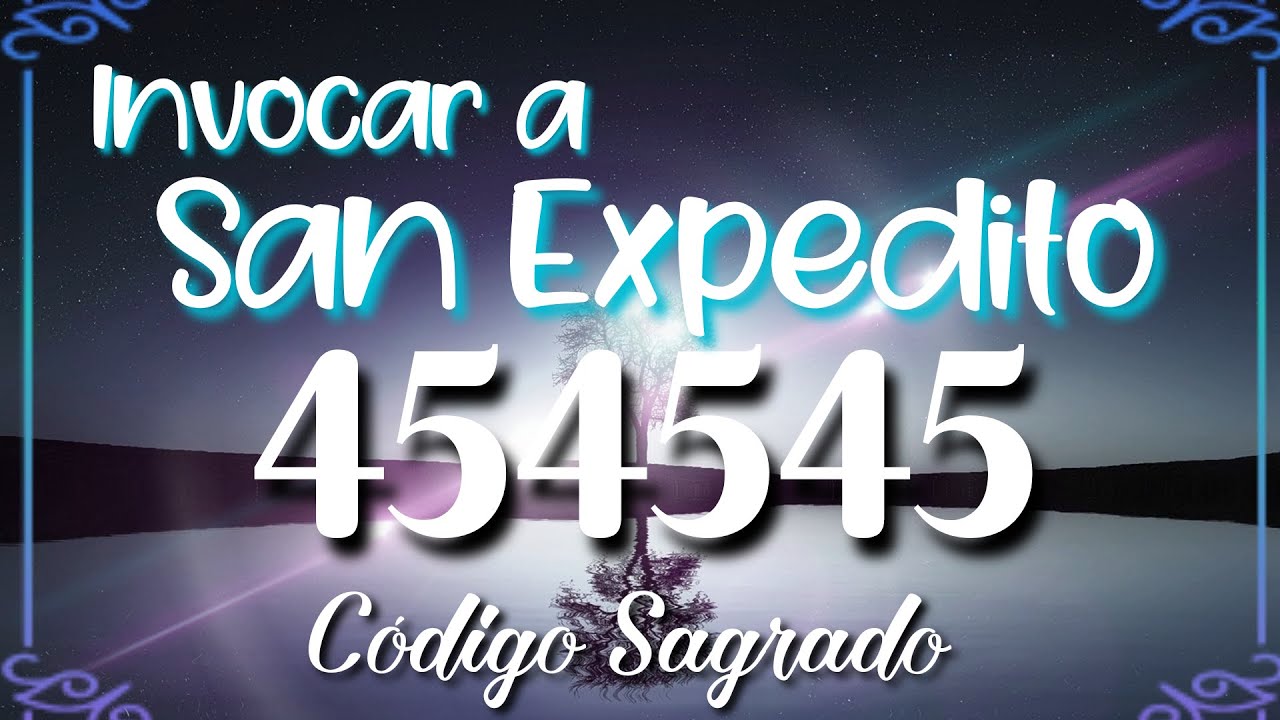 CAP.260|C&oacute;digo Sagrado 454545 para INVOCAR la AYUDA de SAN EXPEDITO|C&oacute;digos Sagrados Numericos