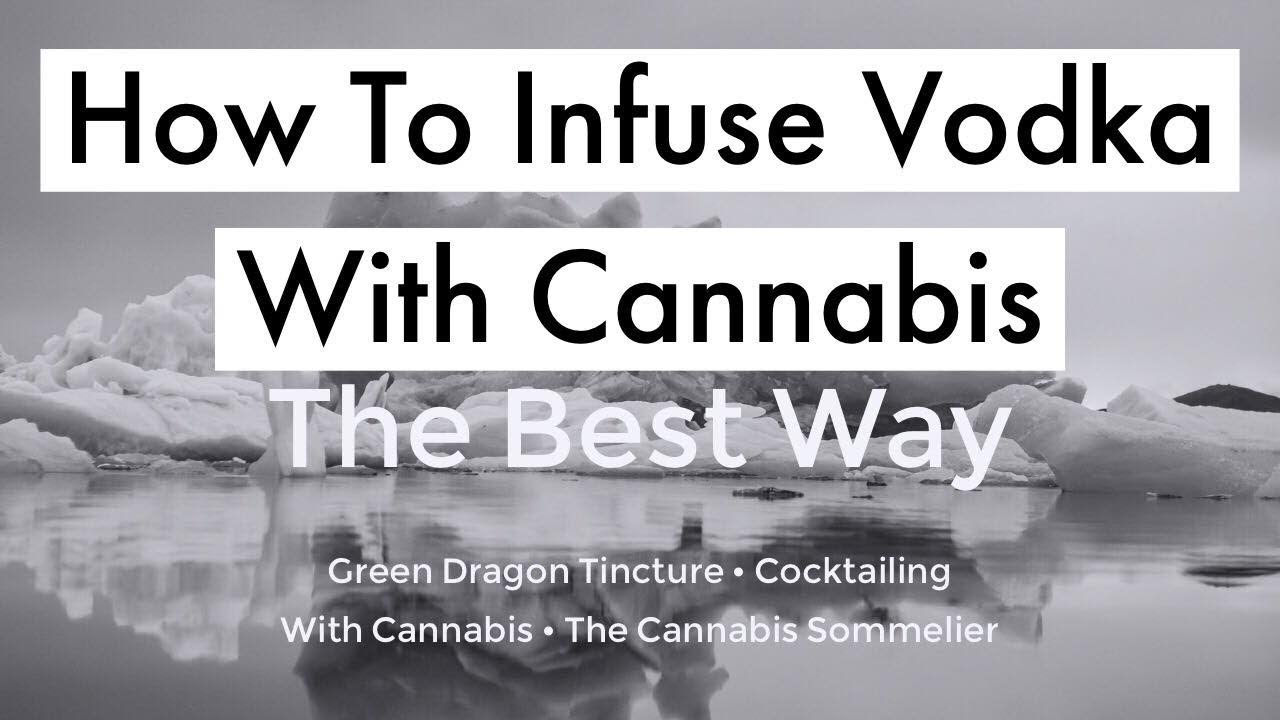 How To Make Cannabis Infused Vodka | Green Dragon Tincture | The Best Way