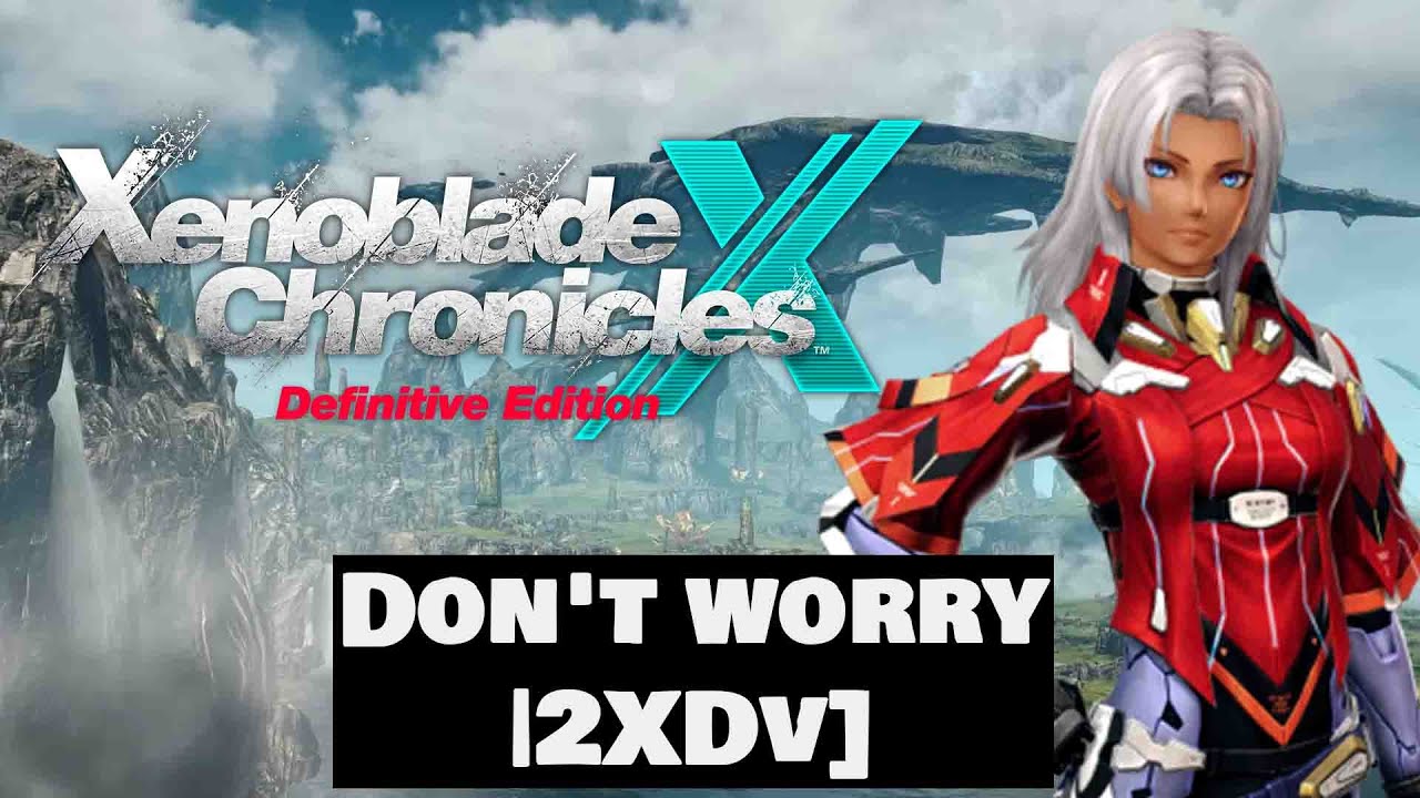 Xenoblade Chronicles X: Definitive Edition OST – Don't worry [2XDv] (Extended)
