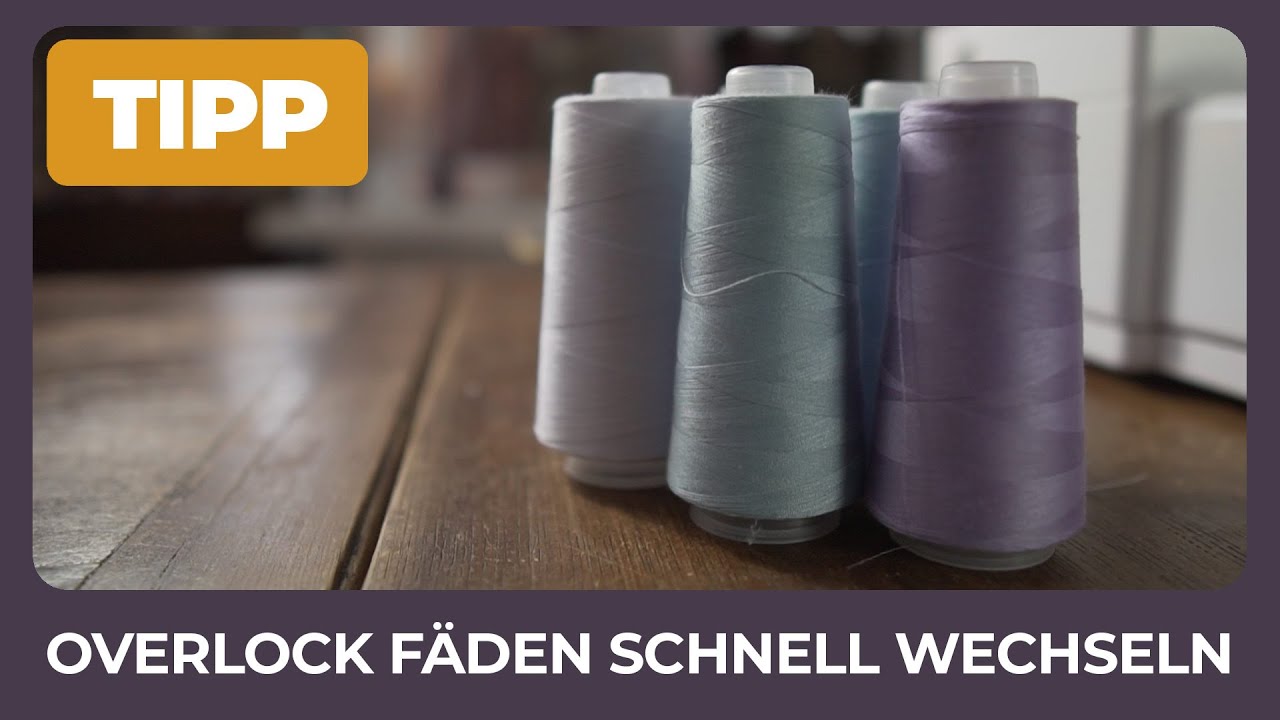 Overlock Fäden wechseln und Zeit und Nerven sparen