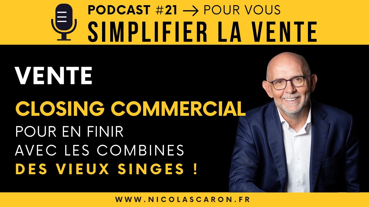Vente : pour en finir avec les combines du closing | Podcast #21 – Simplifier la Vente