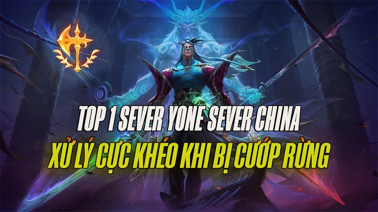 [TỐC CHIẾN] BOY 1 CHAMP YONE MÁY CHỦ CHINA XỬ LÝ CỰC KHÉO KHI BỊ CƯỚP RỪNG