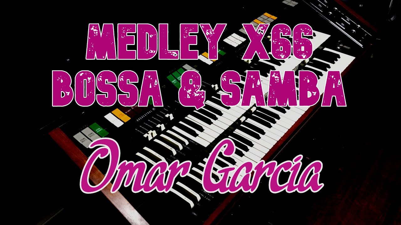 MEDLEY X66 BOSSA & SAMBA - OMAR GARCIA