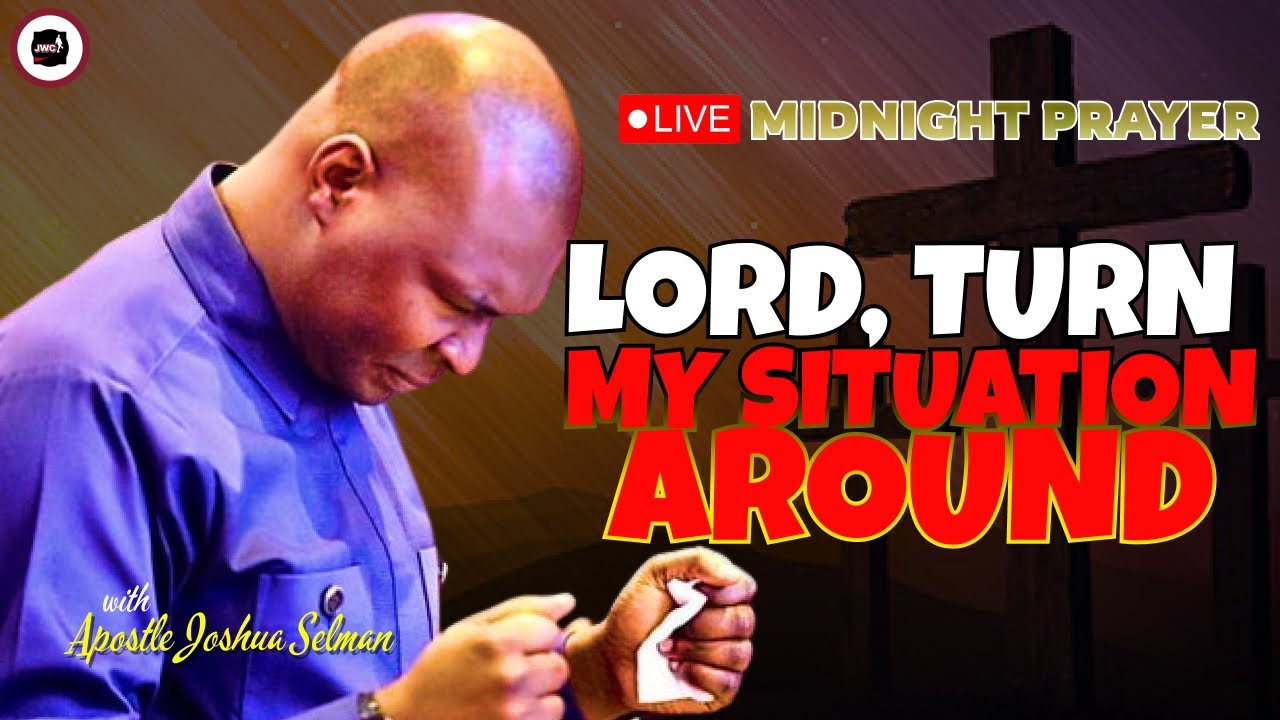 LORD, TURN MY SITUATION AROUND [ MIDNIGHT PRAYERS ] || APOSTLE JOSHUA SELMAN