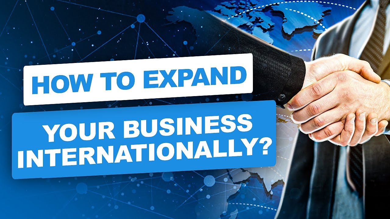 HOW TO EXPAND YOUR BUSINESS INTERNATIONALLY? YOUR INTERNATIONAL EXPANSION STRATEGY.
