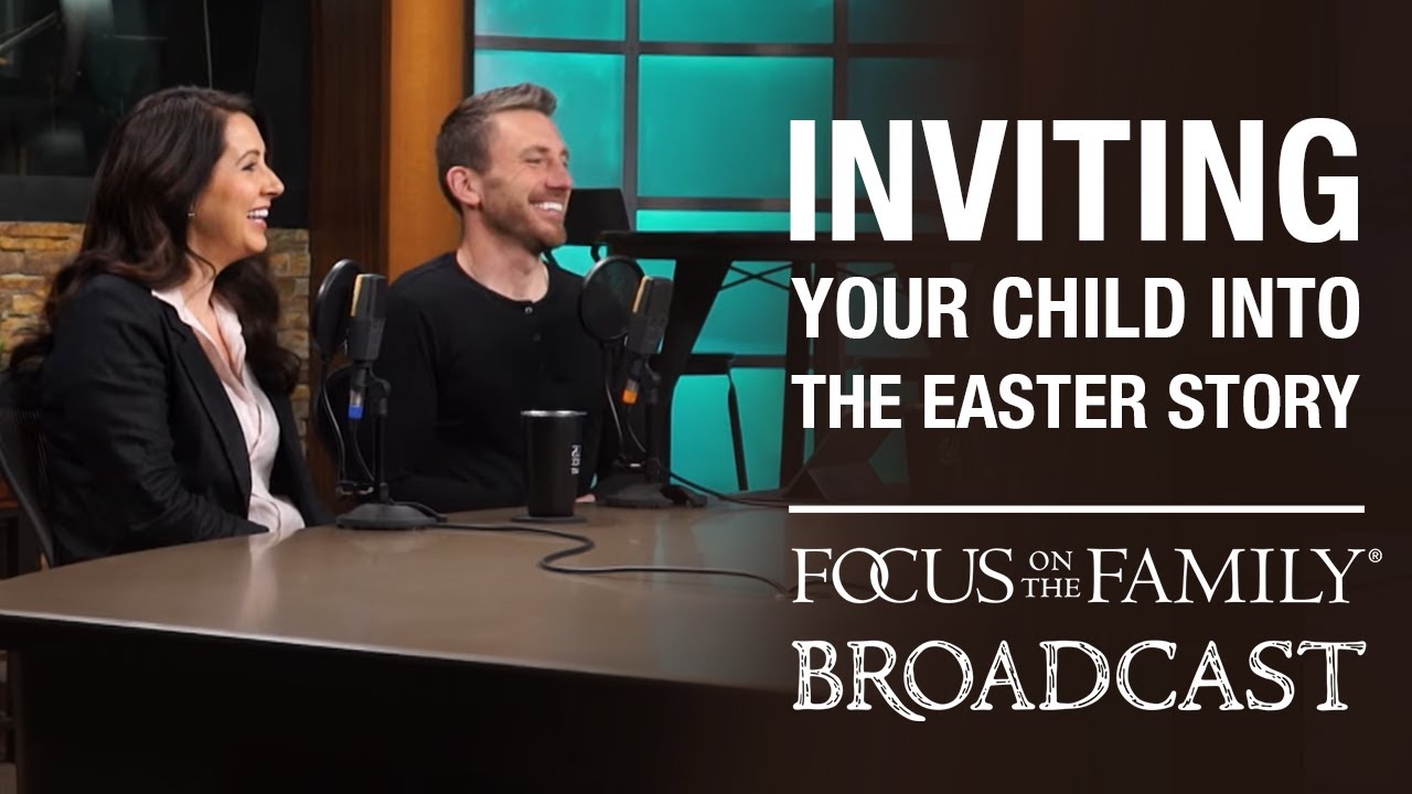 Inviting Your Child into the Easter Story - Josh & Christi Straub