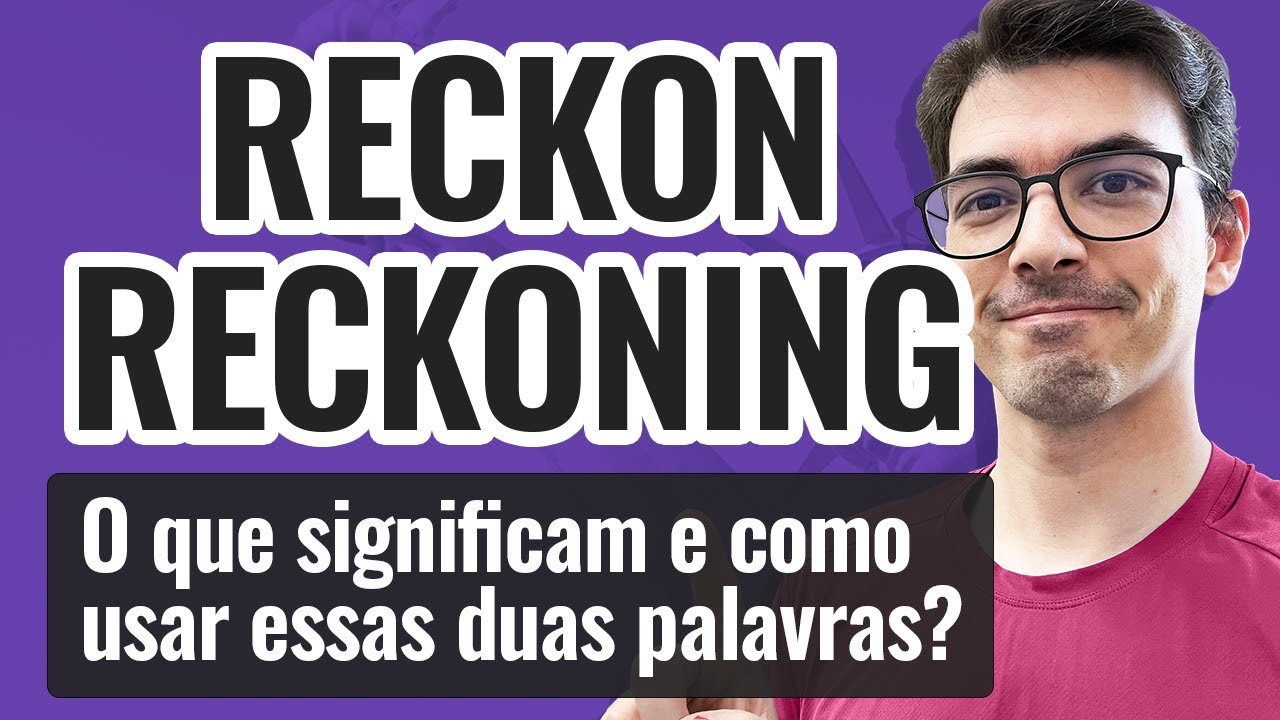 RECKON e RECKONING | O que significam e como usar essas duas palavras?