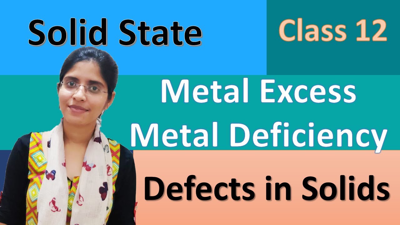Defects in Solids - Metal Excess and Metal Deficiency  -The Solid State - Class 12 CBSE ICSE JEE IIT