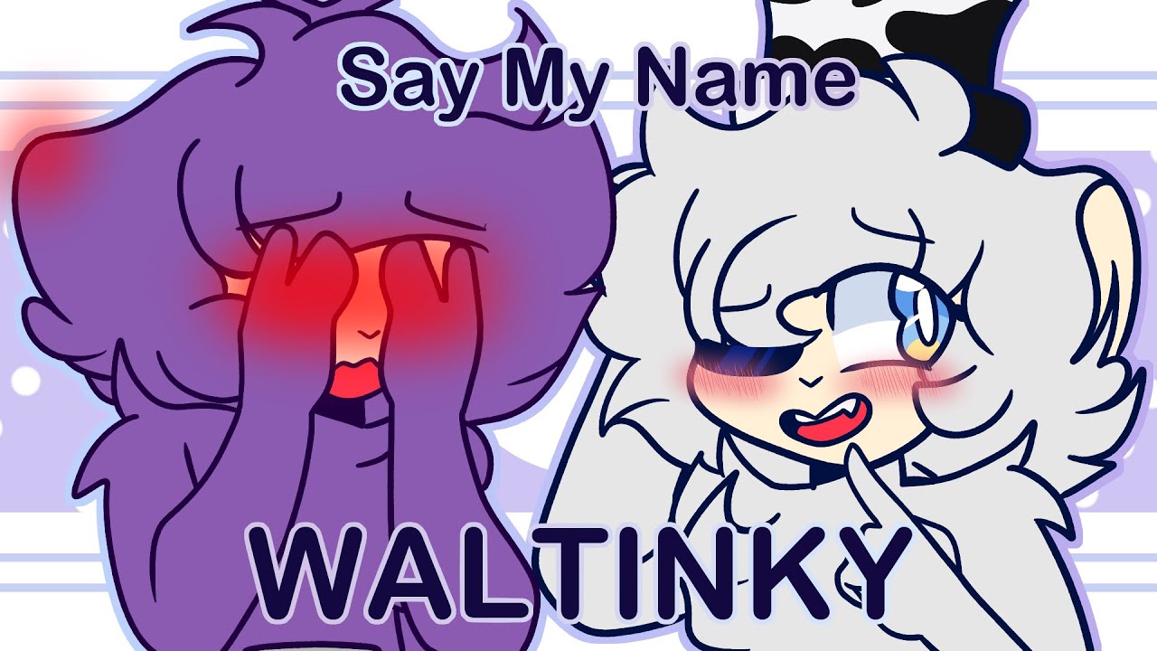 Say My Name Meme // WALTINKY WARNING
