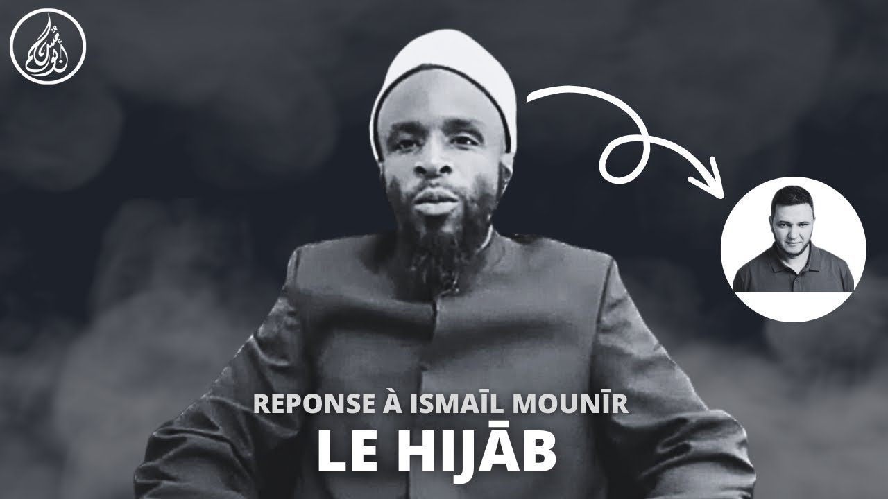 Réponse à Ismaīl Mounīr sur le Hijāb