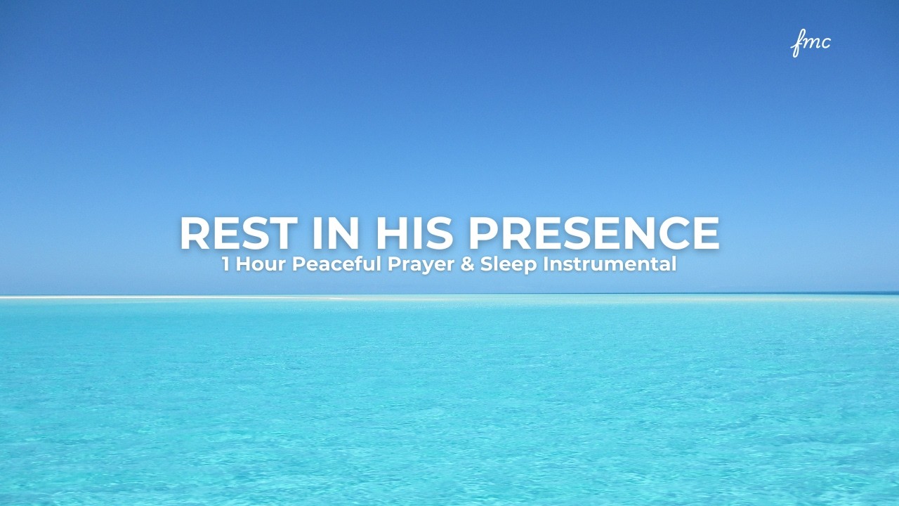 Rest in His Presence | 1 Hour Peaceful Prayer & Sleep Instrumental