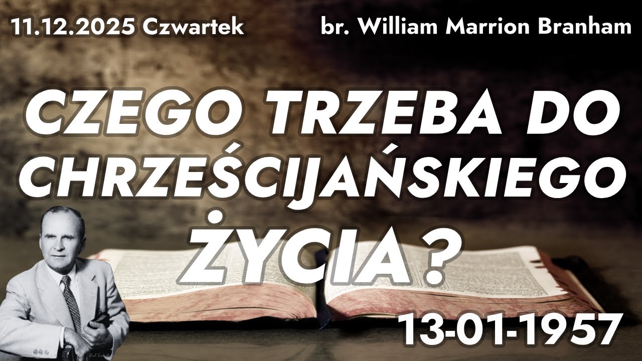 11.12.2025 Czwartek - br. William Marrion Branham ,,Czego trzeba do chrześcijańskiego życia?