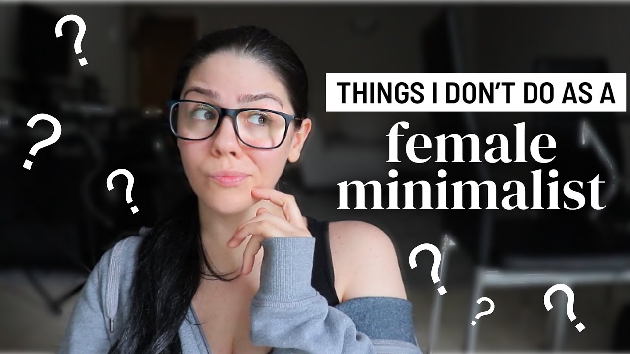 Things I DON'T do as a female minimalist