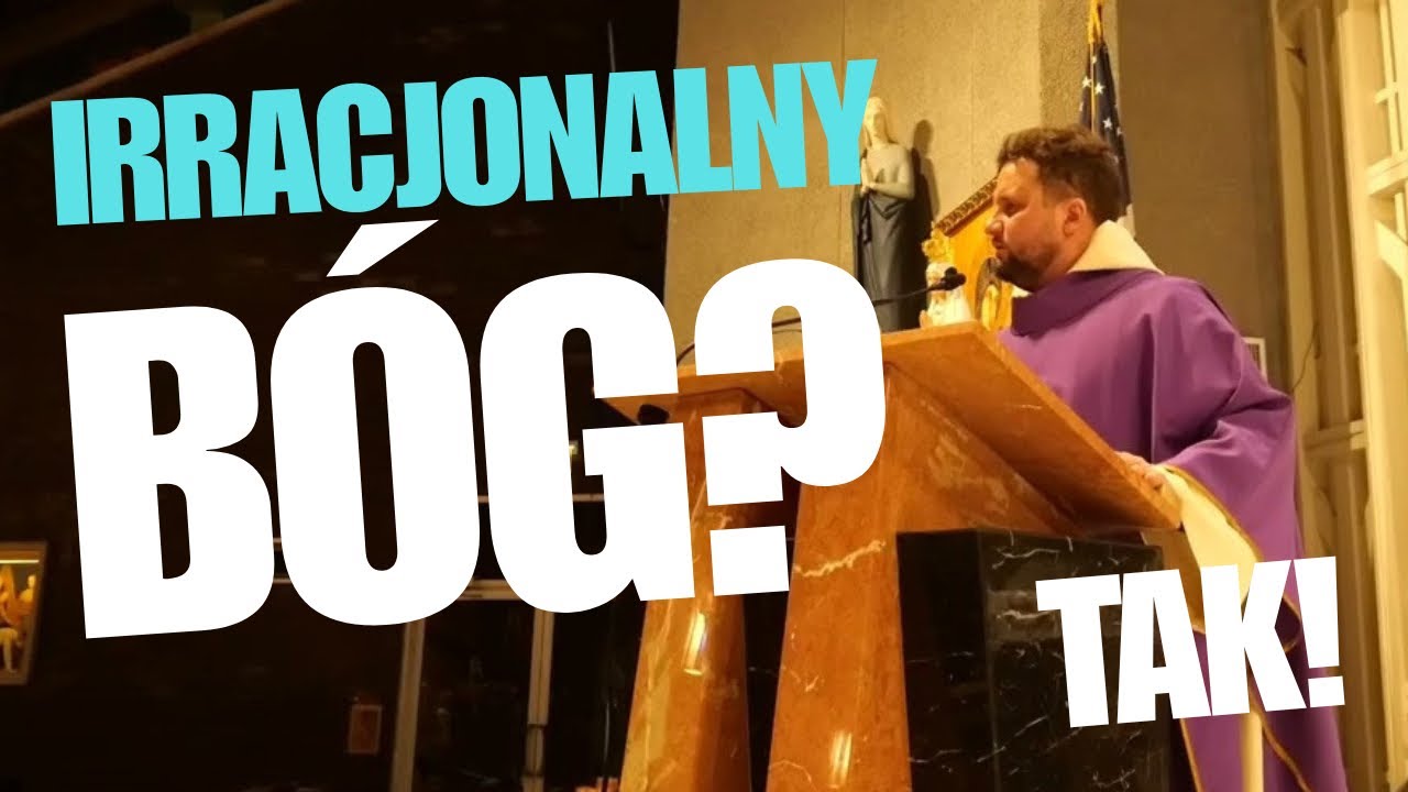 IRRACJONALNY BÓG? TAK! ks. Adam Bilski 