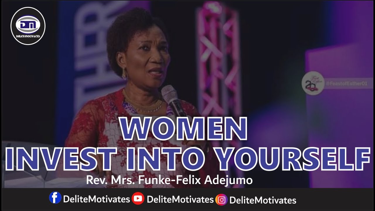 WOMEN INVEST INTO YOURSELF - Rev. Mrs. Funke-Felix Adejumo | Delite Motivates