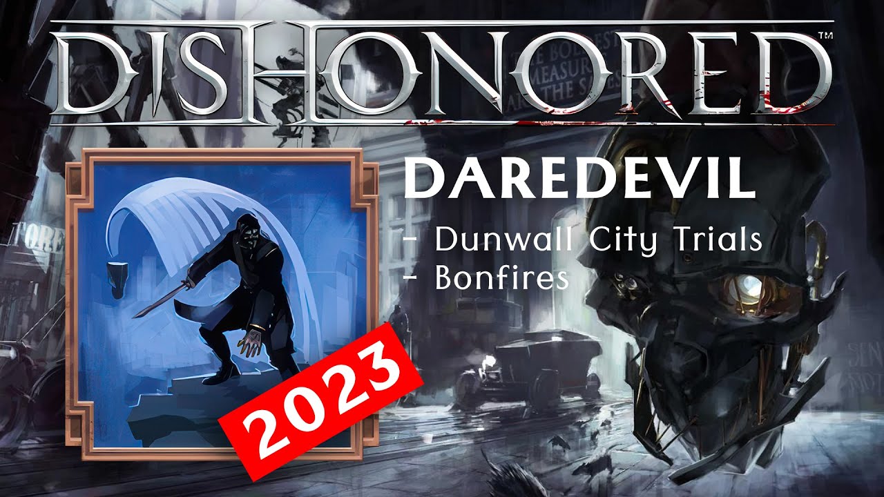 Dishonored - Daredevil Achievement in 2023 (Bonfires - Dunwall City Trials) PC