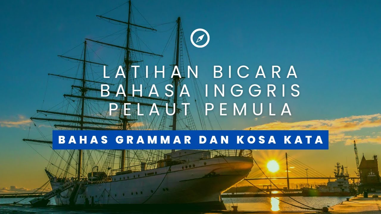 LATIHAN BICARA BAHASA INGGRIS Untuk PELAUT PEMULA （Bahas grammar dan kosa kata）