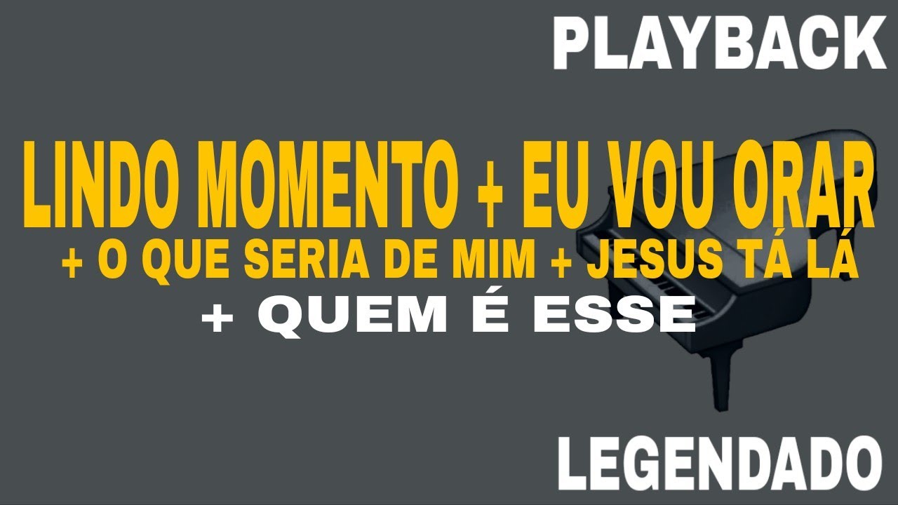 Lindo Momento + Eu Vou Orar + O Que Seria De Mim + Jesus Tá Lá + Quem é Esse (🎤PLAYBACK LEGENDADO )