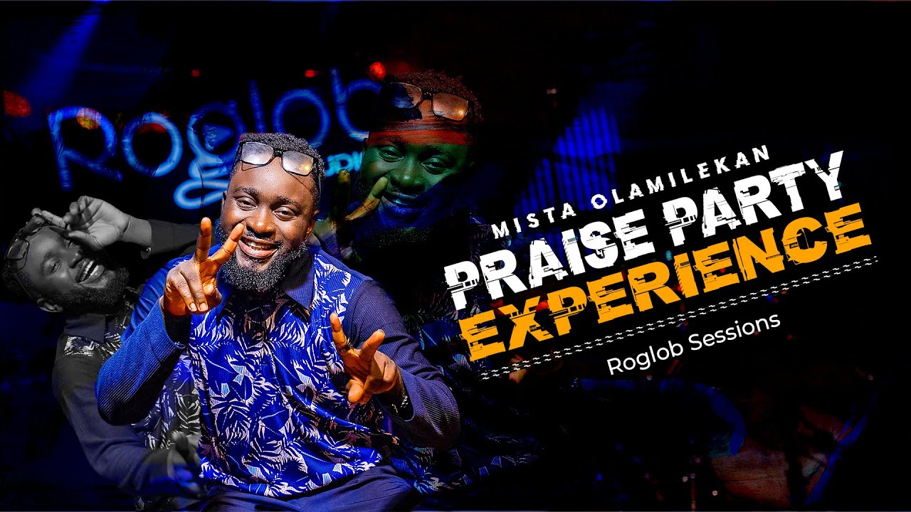 MISTA OLAMILEKAN - PRAISE PARTY EXPERIENCE | ROGLOB SESSIONS.