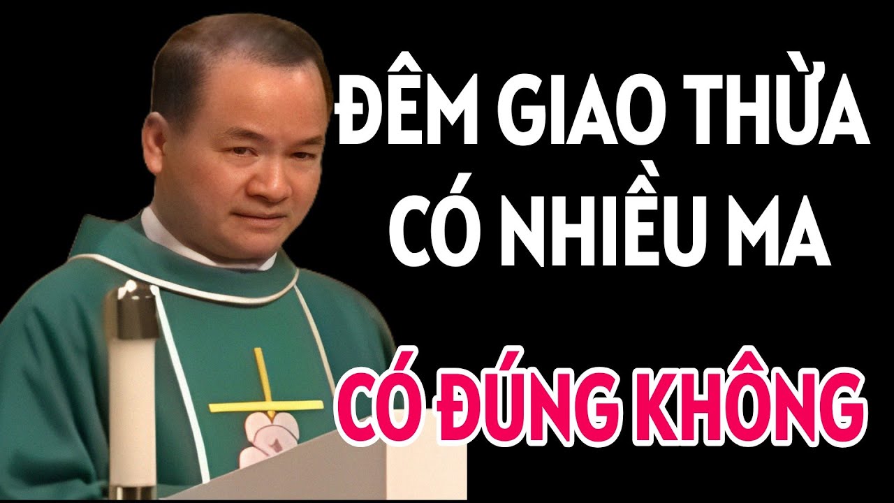 ĐÊM GIAO THỪA SẼ CÓ NHIỀU MA HƠN ĐÚNG KHÔNG . BÀI GIẢNG HAY CỦA CHA PHẠM TĨNH