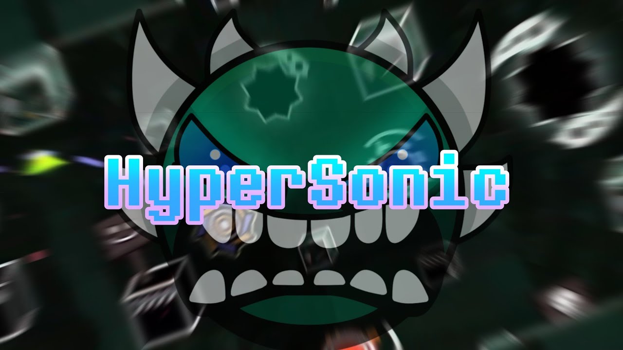 First EXTREME DEMON! - HyperSonic 100% // Geometry Dash 2.2