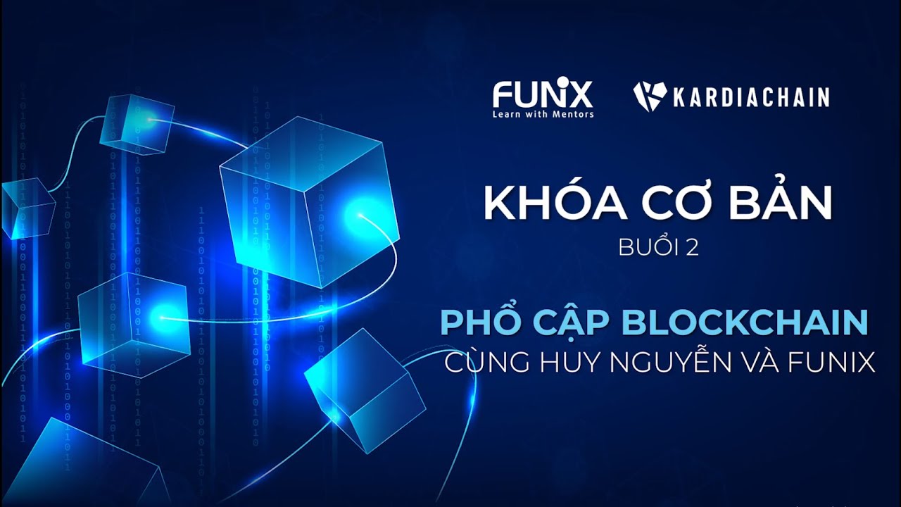 Khóa học sơ cấp Blockchain - Buổi 2 | Phổ cập Blockchain cùng Huy Nguyễn và FUNiX