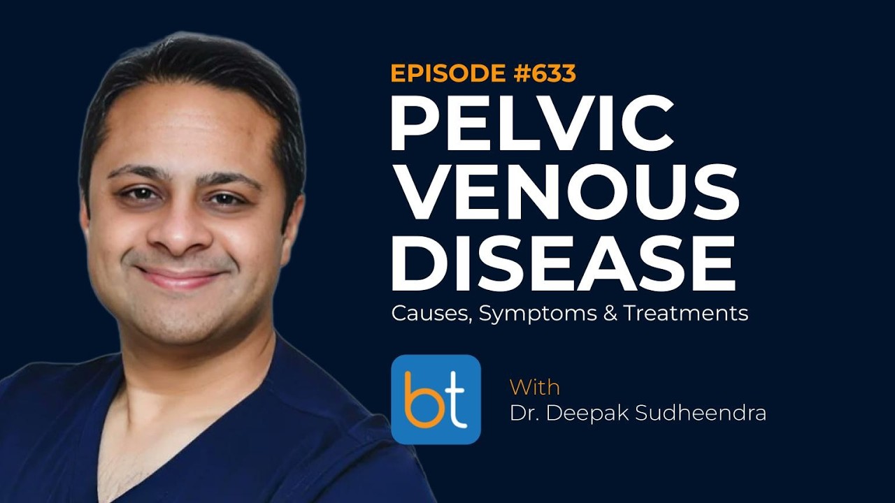 Pelvic Venous Disease: Causes, Symptoms & Treatments w/ Dr. Deepak Sudheendra | BackTable Ep. 633