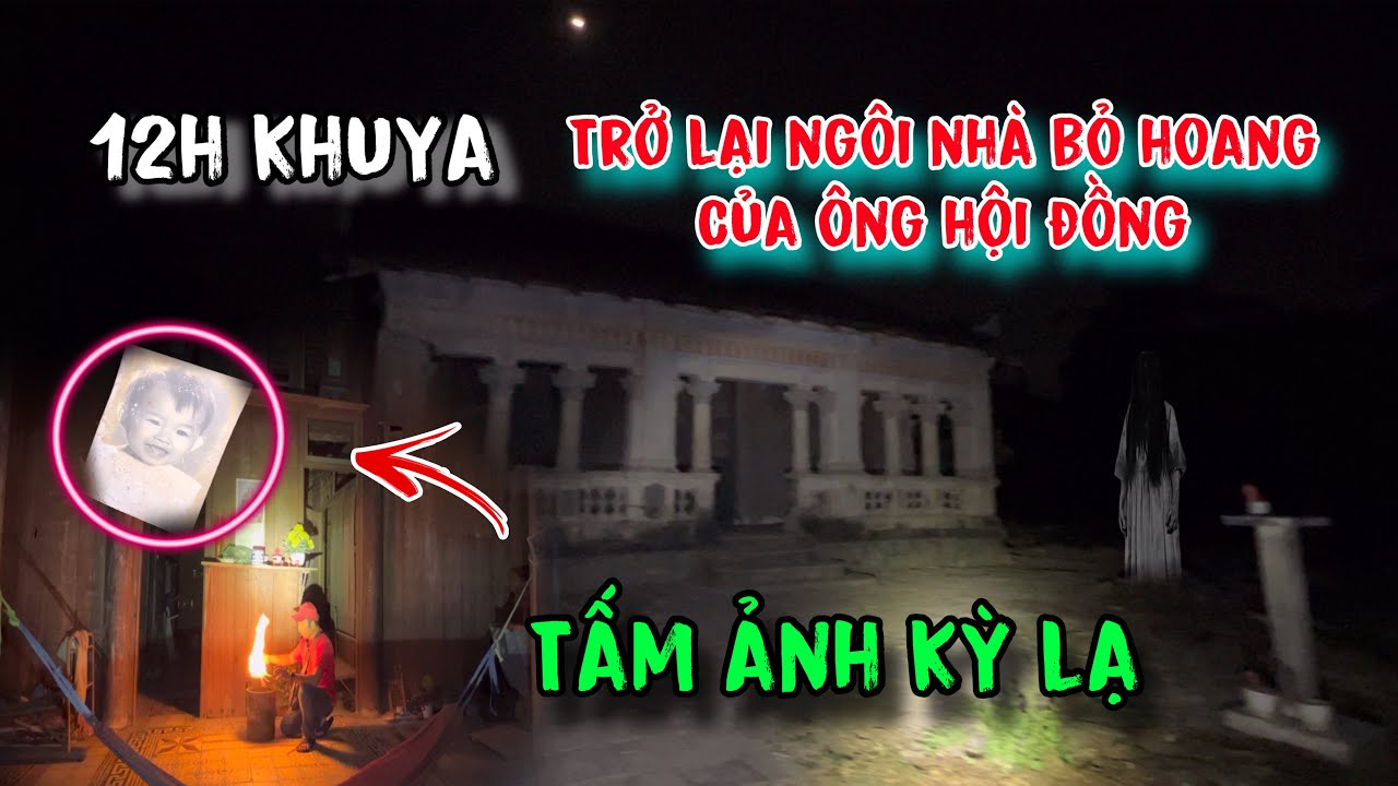 12h khuya trở lại ngôi nhà cổ của Ông Hội Đồng bỏ hoang
