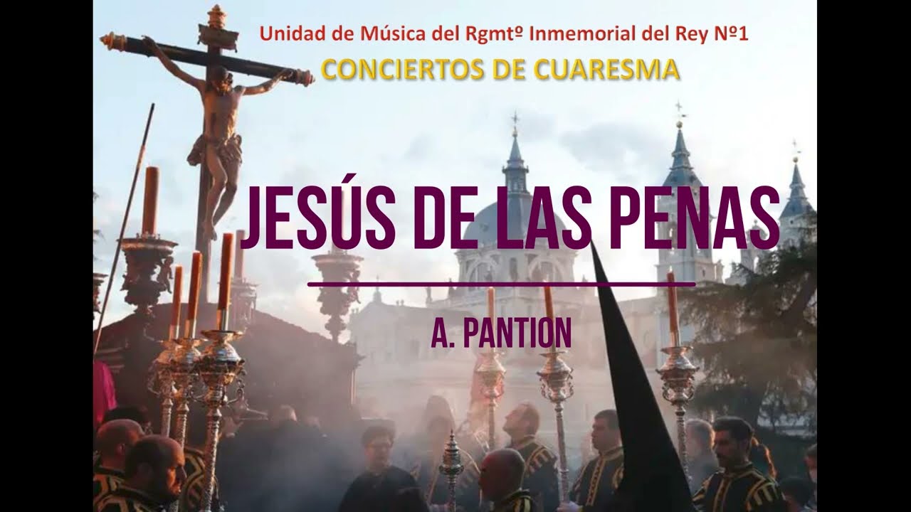 JESUS DE LAS PENAS (Marcha de procesión)A.Pantion. Unidad de Música del Rgmtº Inmemorial del Rey Nº1