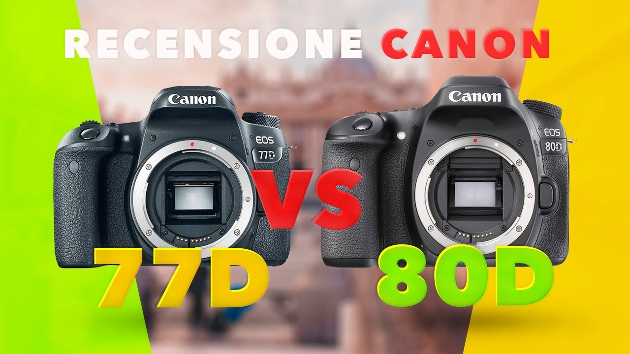 Qual è la migliore? Recensione Canon 80D vs 77D