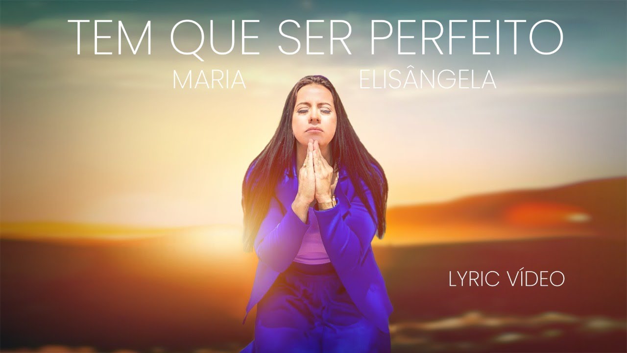 Maria Elisângela |Tem que ser perfeito (Vídeo Letra)