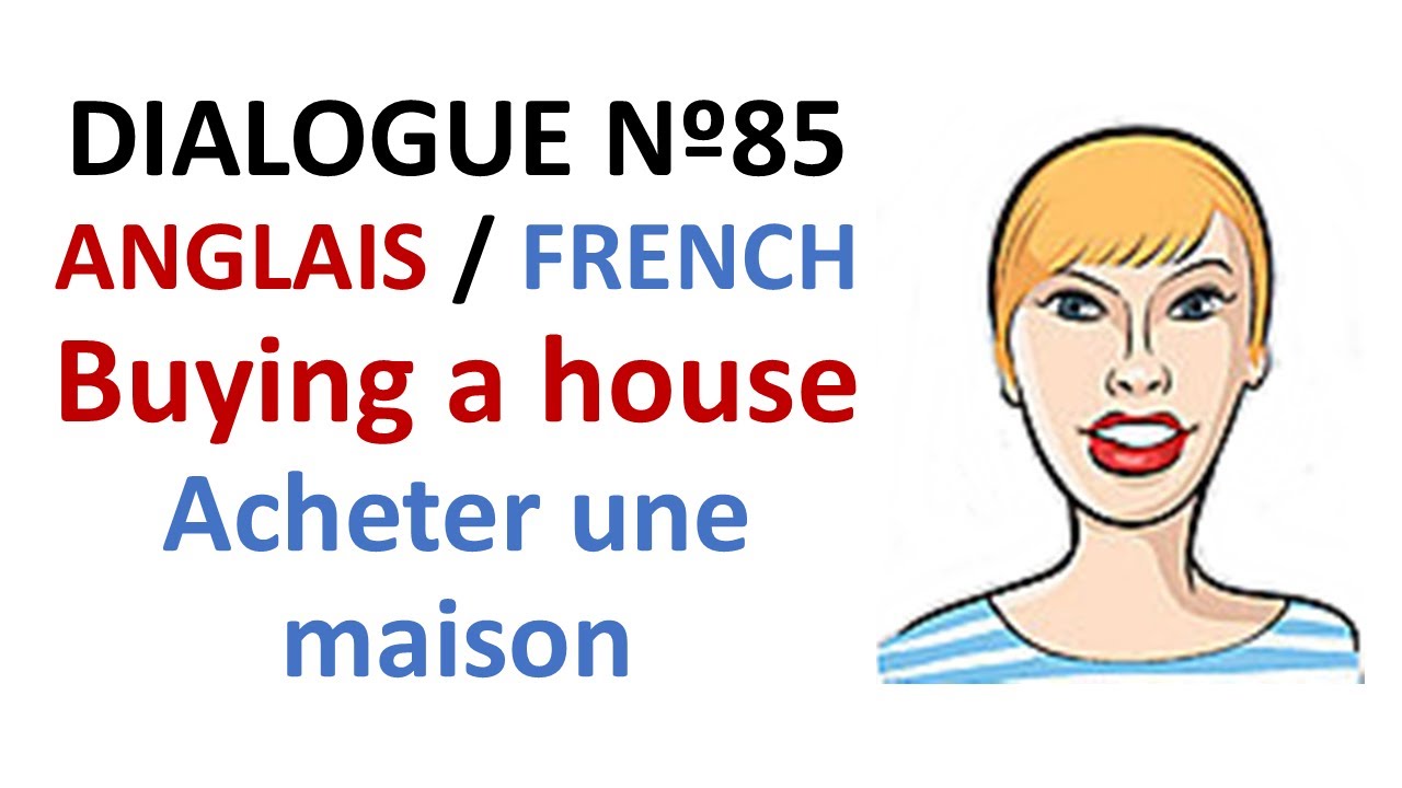 Dialogue 85 - English French Anglais Français - Buy a house - Acheter une maison