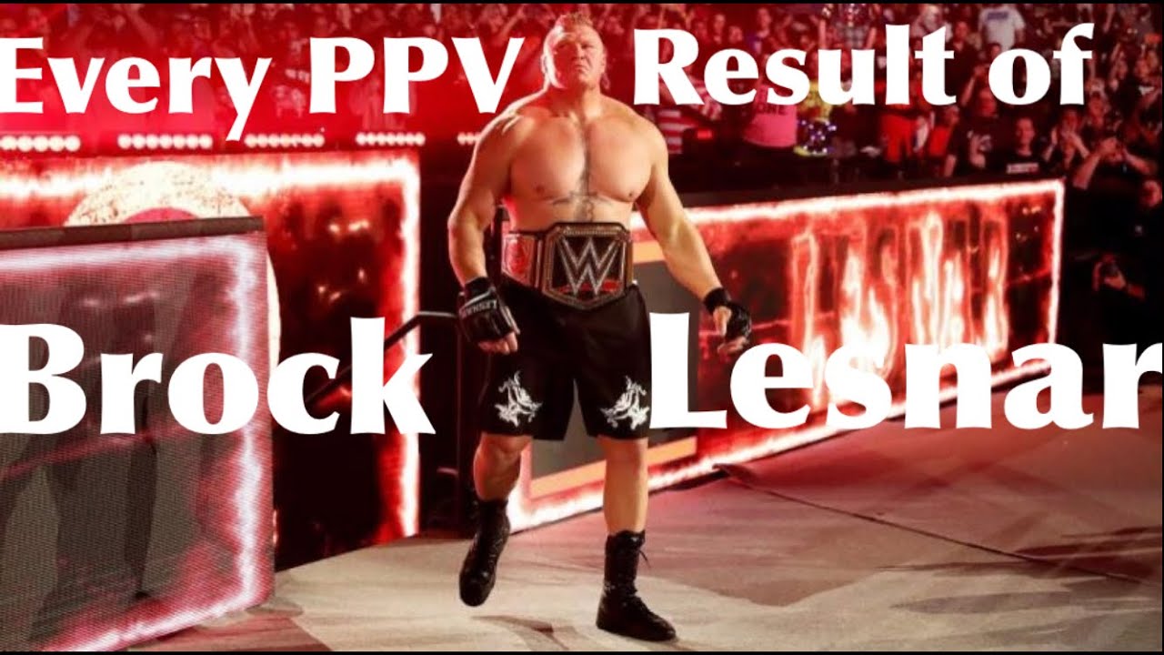 Every PPV Result of Brock Lesnar