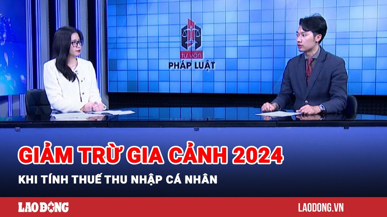 Những lưu ý về giảm trừ gia cảnh 2024 khi tính thuế thu nhập cá nhân | Báo Lao Động