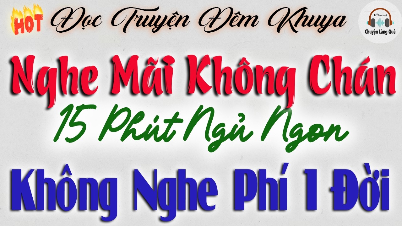 15 Phút Dễ Ngủ - Không Nghe Tiếc Lắm | Đọc Truyện Đêm Khuya Đáng Nghe Nhất 2026