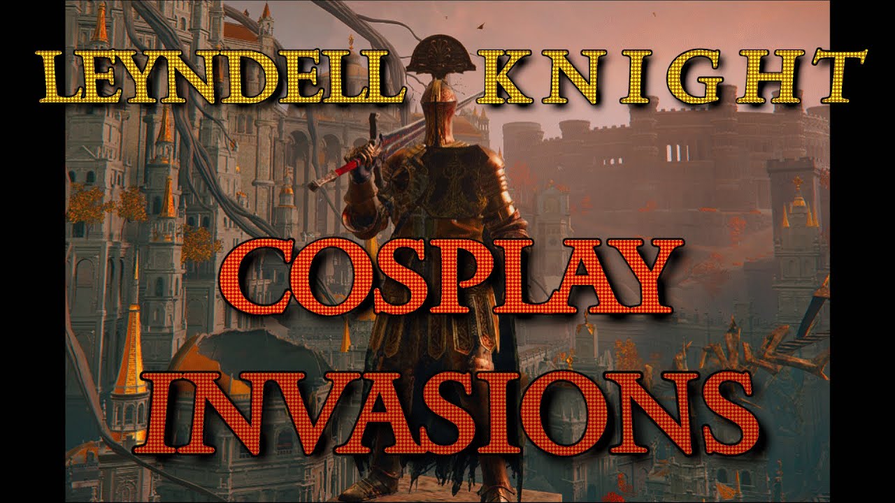 Leyndell Knight Cosplay invasions (lvl 50)