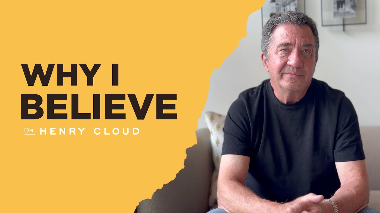 Why I Believe | Dr. Henry Cloud
