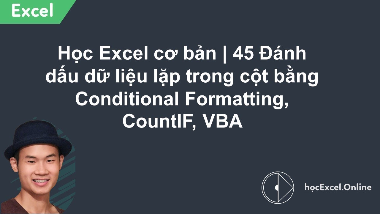 Học Excel cơ bản | 45 Đánh dấu dữ liệu lặp trong cột bằng Conditional Formatting, CountIF, VBA