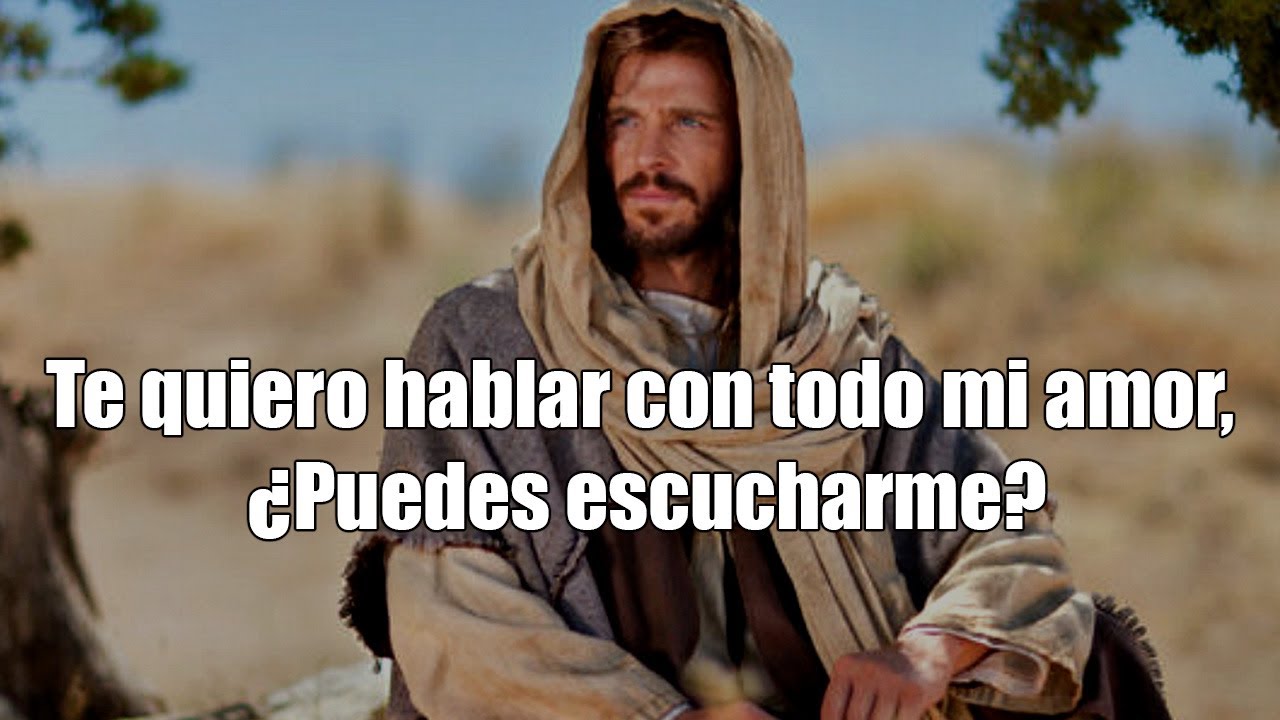 HOLA SOY JESUS  Te quiero hablar con todo mi amor, &iquest;Puedes escucharme?